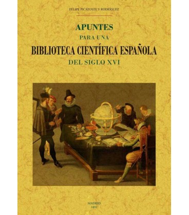 APUNTES PARA UNA BIBLIOTECA CIENTIFICA ESPAÑOLA DEL SIGLO XVI