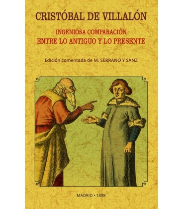 CRISTOBAL DE VILLALON INGENIOSA COMPARACION ENTRE LO ANTIGUO Y LO MODE