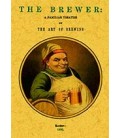 THE BREWER A FAMILIAR TREATISE ON THE ART OF BREWING