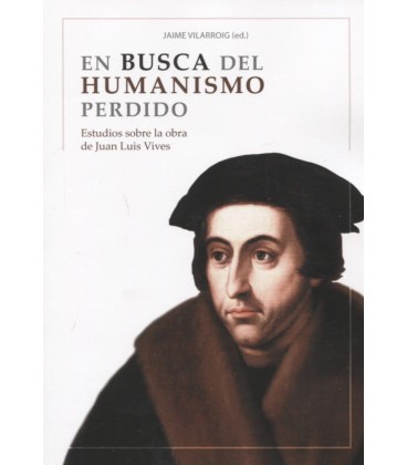 EN BUSCA DEL HUMANISMO PERDIDO ESTUDIOS SOBRE LA OBRA DE JUAN LUIS