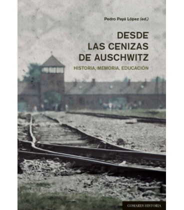 DESDE LAS CENIZAS DE AUSCHWITZ HISTORIA MEMORIA EDUCACION