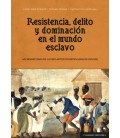 RESISTENCIA DELITO Y DOMINACION EN EL MUNDO ESCLAVO