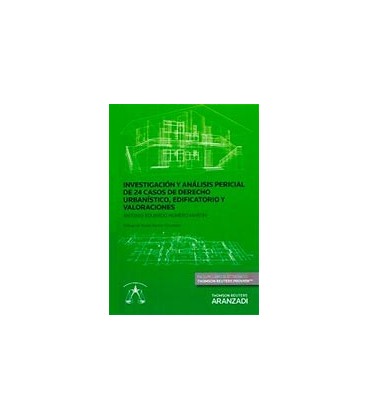 INVESTIGACION Y ANALISIS PERICIAL DE 24 CASOS DE DERECHO URBANISTICO