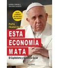 PAPA FRANCISCO ESTA ECONOMIA MATA EL CAPITALISMO Y LA JUSTICIA SOCIAL