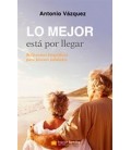 MEJOR ESTA POR LLEGAR REFELXIONES BIOGRAFICAS PARA JOVENES JUBILADOS