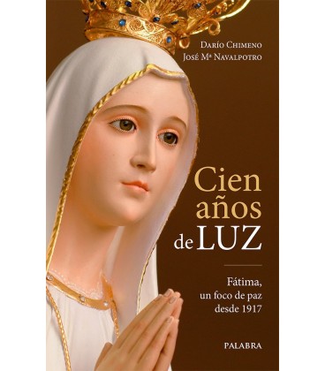 CIEN AÑOS DE LUZ (FATIMA UN FOCO DE PAZ DESDE 1917)