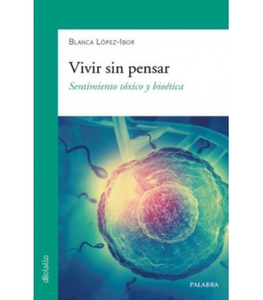 VIVIR SIN PENSAR SENTIMIENTO TOXICO Y BIOETICA