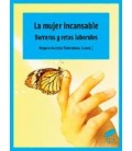 MUJER INCANSABLE BARRERAS Y RETOS LABORALES