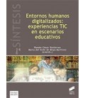 ENTORNOS HUMANOS DIGITALIZADOS EXPERIENCIAS TIC EN ESPACIOS EDUCATIVOS