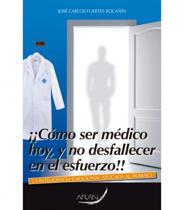 COMO SER MEDICO HOY Y NO DESFALLECER EN EL ESFUERZO