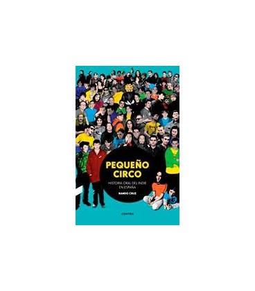 PEQUEÑO CIRCO HISTORIA ORAL DEL INDIE EN ESPAÑA
