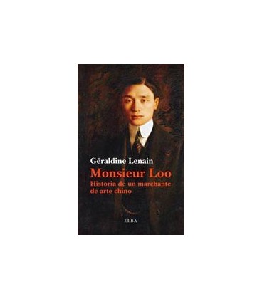 MONSIEUR LOO LA NOVELA DE UN MARCHANTE DE ARTE CHINO