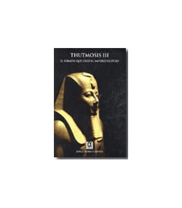 THUTMOSIS III FARAON QUE CREO EL IMPERIO EGIPCIO