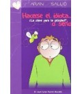 HACERSE EL IDIOTA O SERLO