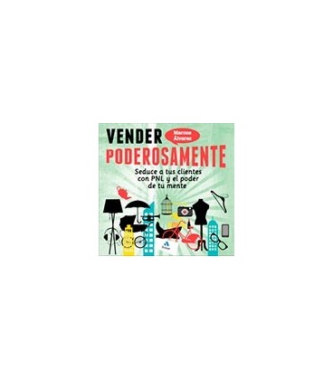 VENDER PODEROSAMENTE (SEDUCE A CLIENTES CON PNL Y PODER DE TU MENTE)