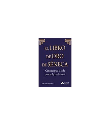 LIBRO DE ORO DE SENECA CONSEJOS PARA LA VIDA PERSONAL Y PROFESIONAL