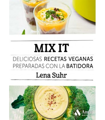 MIX IT DELICIOSAS RECETAS VEGANAS PREPARADAS CON LA BATIDORA