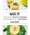 MIX IT DELICIOSAS RECETAS VEGANAS PREPARADAS CON LA BATIDORA