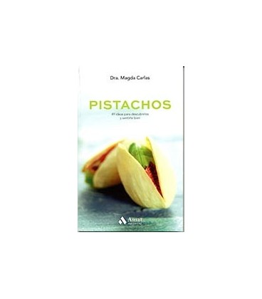 PISTACHOS 49 IDEAS PARA DESCUBRIRLOS Y SENTIRSE BIEN