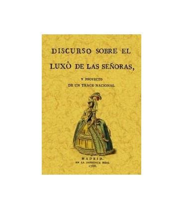 DISCURSO SOBRE EL LUXO DE SEÑORAS Y PROYECTO DE TRAGE NACIONAL