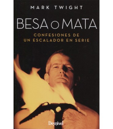 BESA O MATA CONFESIONES DE UN ESCALADOR EN SERIE