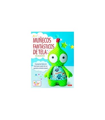 MUÑECOS FANTASTICOS DE TELA 10 PROYECTOS FACILES DE HACER PASO A PASO