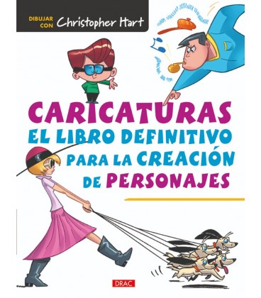 CARICATURAS EL LIBRO DEFINITIVO PARA LA CREACION DE PERSONAJES