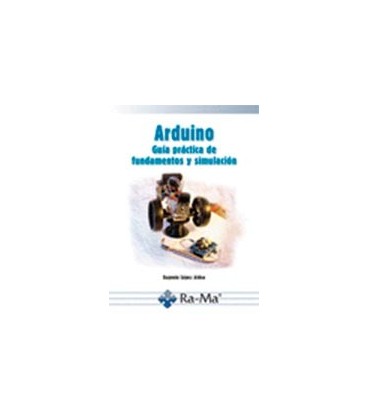 ARDUINO GUIA PRACTICA DE FUNDAMENTOS Y SIMULACION