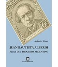 JUAN BAUTISTA ALBERDI PILAR DEL PROGRESO ARGENTINO