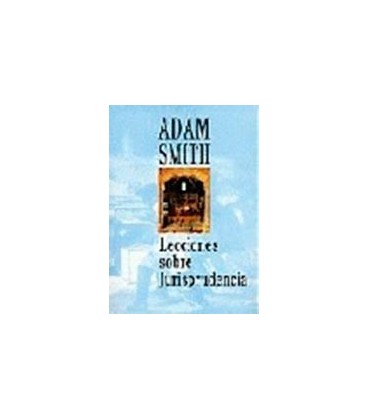 LECCIONES SOBRE JURISPRUDENCIA ADAM SMI