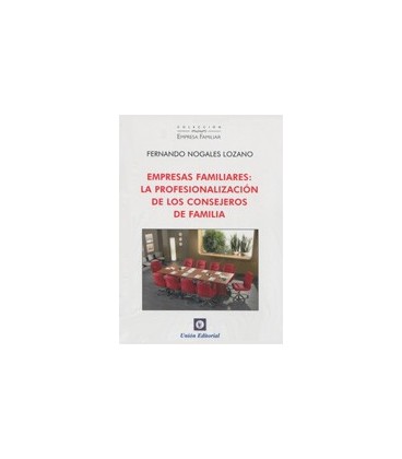 EMPRESAS FAMILIARES LA PROFESIONALIZACION DE LOS CONSEJEROS DE FAMILIA
