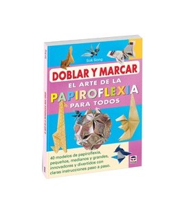 DOBLAR Y MARCAR EL ARTE DE LA PAPIROFLEXIA PARA TODOS