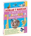 DOBLAR Y MARCAR EL ARTE DE LA PAPIROFLEXIA PARA TODOS