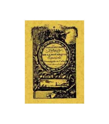 CONSTITUCION POLITICA DE LA MONARQUIA ESPAÑOLA DE CADIZ 1812 LA PEPA