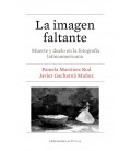 IMAGEN FALTANTE (MUERTE Y DUELO EN LA FOTOGRAFIA LATINOAMERICANA)