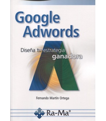 GOOGLE ADWORDS DISEÑA TU ESTRATEGIA GANADORA
