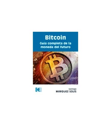 BITCOIN GUIA COMPLETA DE LA MONEDA DEL FUTURO