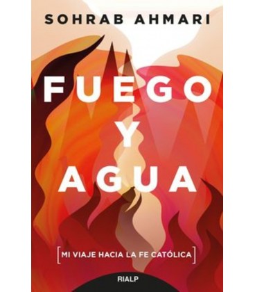 FUEGO Y AGUA MI VIAJE HACIA LA FE CATOLICA