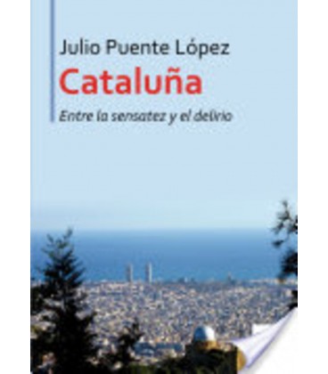 CATALUÑA ENTRE LA SENSATEZ Y EL DELIRIO