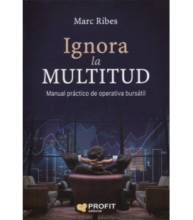 IGNORA LA MULTITUD MANUAL PRACTICO DE OPERATIVA BURSATIL