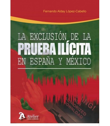 EXCLUSION DE LA PRUEBA ILICITA EN ESPAÑA Y MEXICO