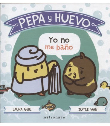 PEPA Y HUEVO YO NO ME BAÑO!