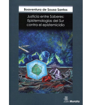 JUSTICIA ENTRE SABERES EPISTEMOLOGIAS DEL SUR CONTRA EL EPISTEMICIDIO)