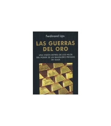 GUERRAS DEL ORO VISION DETRAS HILOS PODER DE UN BANQUERO PRIVADO SUIZA