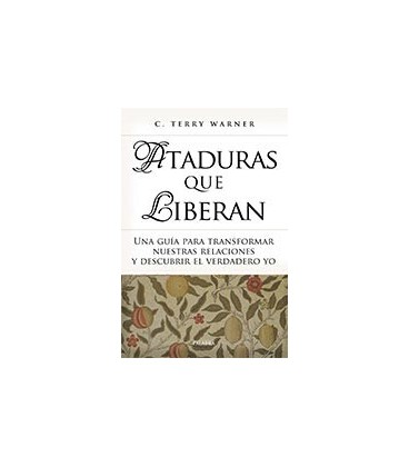 ATADURAS QUE LIBERAN UNA GUIA PARA TRANSFORMAR NUESTRAS RELACIONES