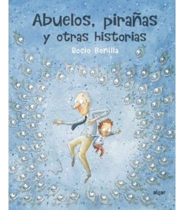 ABUELOS PIRAÑAS Y OTRAS HISTORIAS