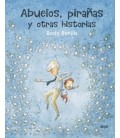 ABUELOS PIRAÑAS Y OTRAS HISTORIAS