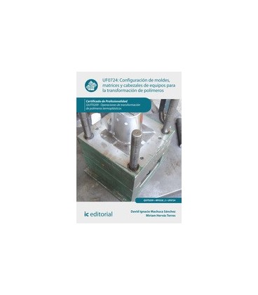 CONFIGURACION MOLDES MATRICES CABEZALES EQUIPOS TRANSFORMACION UF0724