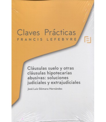 CLAVES PRACTICAS CLAUSULAS SUELO Y CLAUSULAS HIPOTECARIAS ABUSIVAS