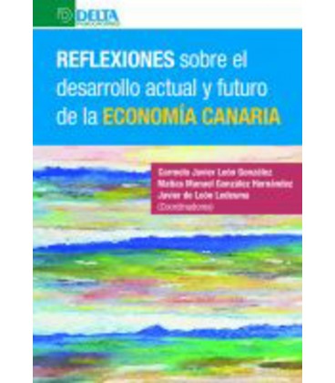 REFLEXIONES SOBRE EL DESARROLLO ACTUAL Y FUTURO DE LA ECONOMIA CANARIA